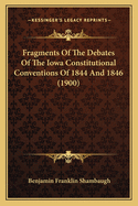 Fragments of the Debates of the Iowa Constitutional Conventions of 1844 and 1846 (1900)