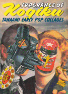 Fragrance of Kogiku: Tanaami Early Pop Collages