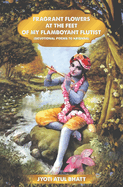 Fragrant Flowers at the Feet of My Flamboyant Flutist: Devotional Poems of Krishna