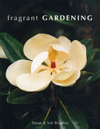 Fragrant Gardening - Bradley, Steve, and Bradley, Val, and Jones, Andrea (Photographer)