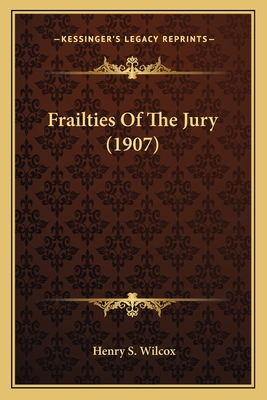 Frailties of the Jury (1907) - Wilcox, Henry S