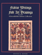 Fraktur Writings and Folk Art Drawings of the Schwenkfelder Library Collection - Moyer, Dennis K, and Wetzell, Willard (Editor)
