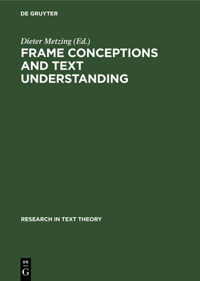 Frame Conceptions and Text Understanding - Metzing, Dieter (Editor)