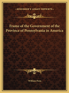 Frame of the Government of the Province of Pennsylvania in America
