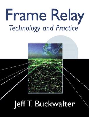 Frame Relay: Technology and Practice - Buckwalter, Jeff T