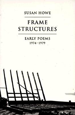 Frame Structures: Early Poems 1974-1979 - Howe, Susan