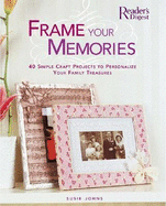Frame Your Memories: 40 Simple Craft Projects to Personalize Your Family Treasures