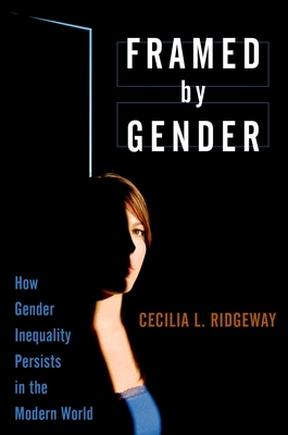 Framed by Gender: How Gender Inequality Persists in the Modern World - Ridgeway, Cecilia L.