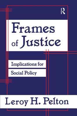 Frames of Justice: Implications for Social Policy - Pelton, Leroy H.