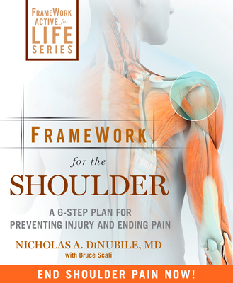 Framework for the Shoulder: A 6-Step Plan for Preventing Injury and Ending Pain - Dinubile, Nicholas A, and Scali, Bruce