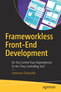 Frameworkless Front-End Development: Do You Control Your Dependencies or Are They Controlling You?