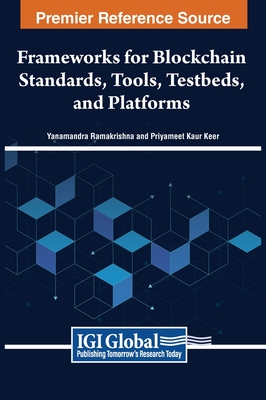 Frameworks for Blockchain Standards, Tools, Testbeds, and Platforms - Ramakrishna, Yanamandra (Editor), and Keer, Priyameet Kaur (Editor)