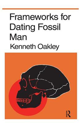 Frameworks for Dating Fossil Man - Oakley, Kenneth P