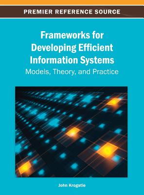 Frameworks for Developing Efficient Information Systems: Models, Theory, and Practice - Krogstie, John (Editor)