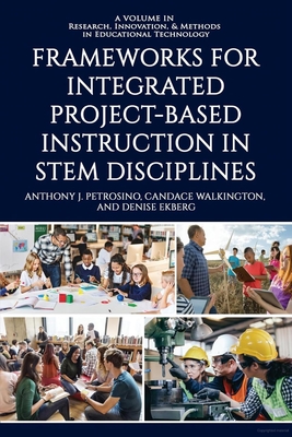 Frameworks for Integrated Project-Based Instruction in STEM Disciplines - Petrosino, Anthony J., and Walkington, Candace, and Ekberg, Denise