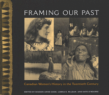 Framing Our Past: Constructing Canadian Women's History in the Twentieth Century
