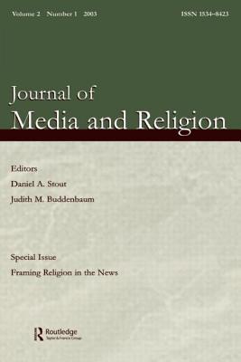 Framing Religion in the News: A Special Issue of the journal of Media and Religion - Stout, Daniel a (Editor), and Buddenbaum, Judith M (Editor)