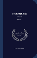 Framleigh Hall: A Novel; Volume 1