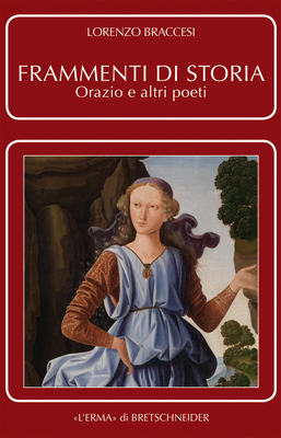 Frammenti Di Storia: Orazio E Altri Poeti - Braccesi, Lorenzo