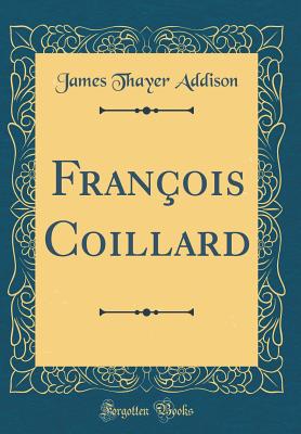 Franois Coillard (Classic Reprint) - Addison, James Thayer