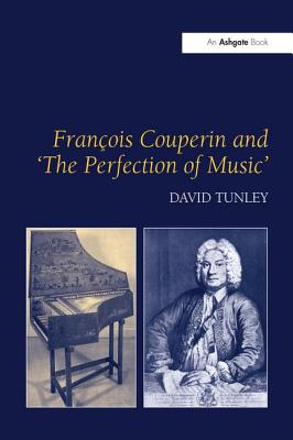 Franois Couperin and 'The Perfection of Music' - Tunley, David