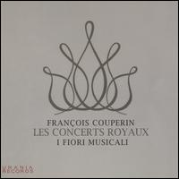 Franois Couperin: Les Concerts Royaux - I Fiori Musicali