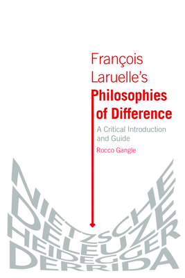 Franois Laruelle's Philosophies of Difference: A Critical Introduction and Guide - Gangle, Rocco