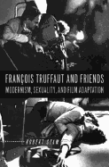 Franois Truffaut and Friends: Modernism, Sexuality, and Film Adaptation