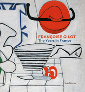 Franoise Gilot: The French Years