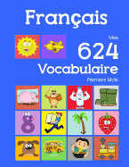 Fran?ais Mes 624 Vocabulaire Premiers Mots: Francais imagier essentiel dictionnaire ( French flashcards )