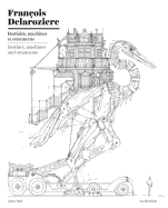 Fran?ois Delarozi?re: Bestiary, Machines and Ornaments: Drawings