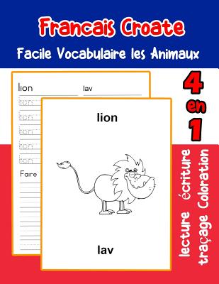 Francais Croate Facile Vocabulaire les Animaux: De base Fran?ais Croate fiche de vocabulaire pour les enfants a1 a2 b1 b2 c1 c2 ce1 ce2 cm1 cm2 - LaFond, Florence