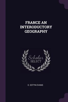 France an Interoductory Geography - Evans, E Estyn