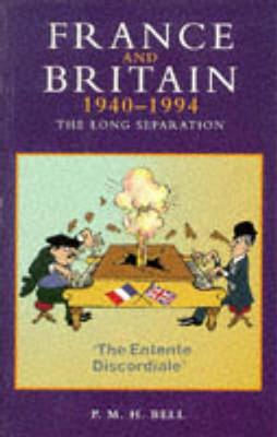 France and Britain, 1940-1994: The Long Separation - Bell, P M H