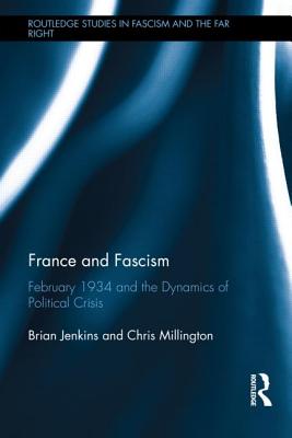 France and Fascism: February 1934 and the Dynamics of Political Crisis - Jenkins, Brian, and Millington, Chris