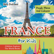 France for Kids: People, Places and Cultures - Children Explore the World Books