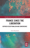 France Since the Liberation: Between Exceptionalism and Convergence