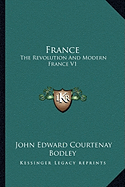 France: The Revolution And Modern France V1 - Bodley, John Edward Courtenay