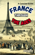 France Throughout the Ages: A Concise Guide