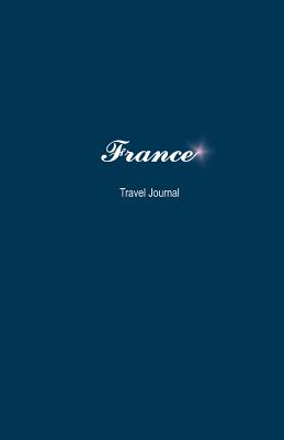 France Travel Journal: Perfect Size Soft Cover 100 Page Notebook Diary - Creativejournals