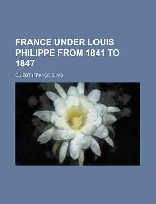 France Under Louis Philippe from 1841 to 1847 - Guizot