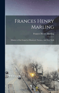 Frances Henry Marling: Minister of the Gospel at Montreal, Toronto, and New York