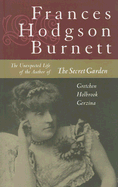 Frances Hodgson Burnett: The Unexpected Life of the Author of the Secret Garden
