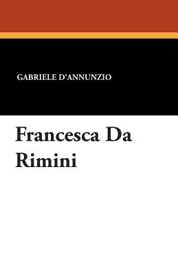 Francesca Da Rimini - D'Annunzio, Gabriele, and Symons, Arthur (Translated by)