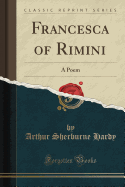 Francesca of Rimini: A Poem (Classic Reprint)