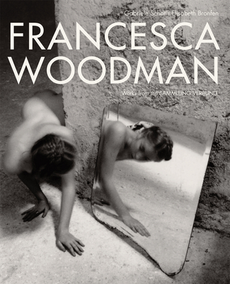 Francesca Woodman: Works from the Sammlung Verbund - Woodman, Francesca (Photographer), and Schor, Gabriele (Editor), and Bronfen, Elisabeth (Editor)