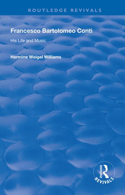 Francesco Bartolomeo Conti: His Life and Music - Weigel Williams, Hermine