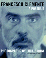 Francesco Clemente: A Portrait - Clemente, Francesco, and Babini, Luca (Photographer), and Ricard, Rene