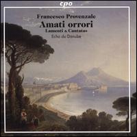 Francesco Provenzale: Amati orrori - Lamenti & Cantatas - Echo du Danube; Christian Zincke (conductor)