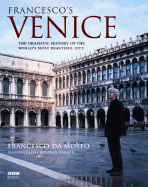 Francesco's Venice: The Dramatic History of the World's Most Beautiful City